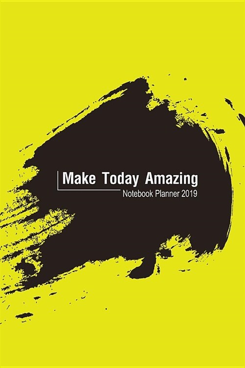 Make Today Amazing: Notebook Planner 2019 (Paperback)