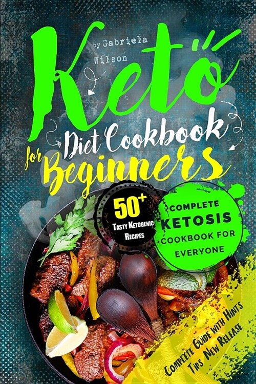 Keto Diet Cookbook for Beginners: Complete Ketosis Cookbook for Everyone. 50+ Tasty Ketogenic Recipes (Paperback)