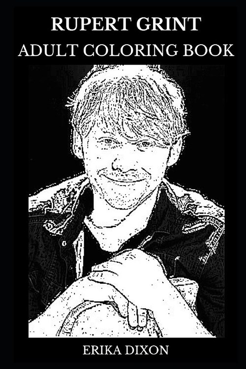 Rupert Grint Adult Coloring Book: Ron Weasley from Harry Potter Series and Teen Child Star, Famous Actor and Acclaimed Director Inspired Adult Colorin (Paperback)