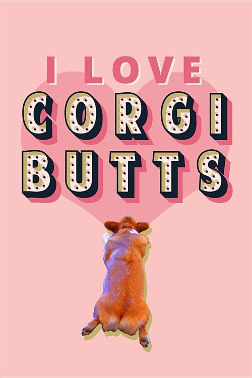 I Love Corgi Butts Journal (Paperback)
