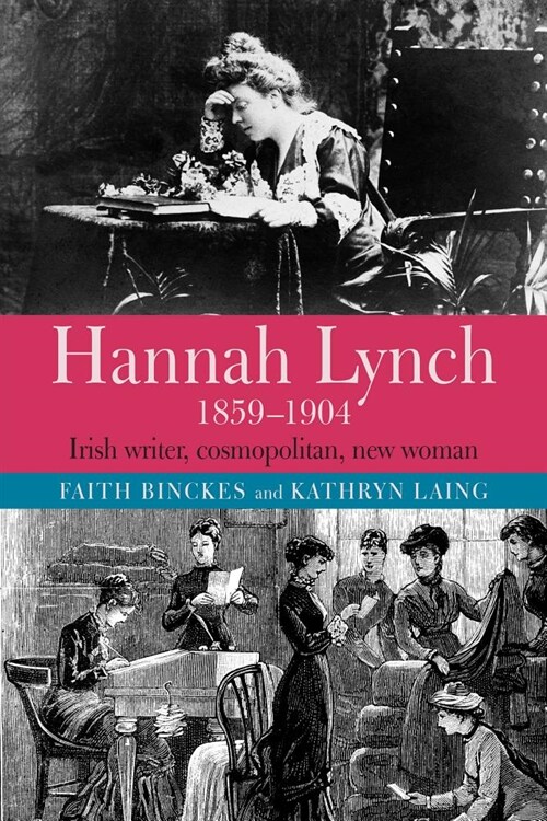 Hannah Lynch 1859-1904: Irish Writer, Cosmopolitan, New Woman (Hardcover)