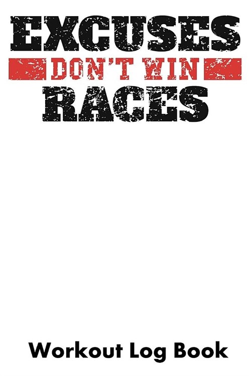 Excuses Dont Win Races: Workout Log Book (Paperback)