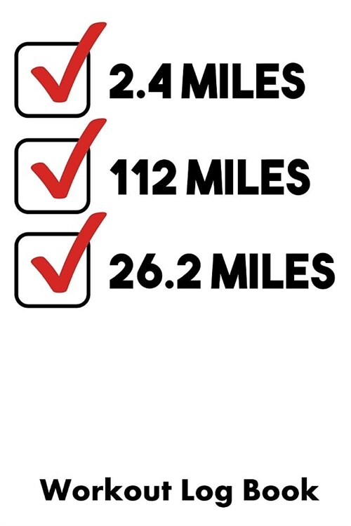 2.4 Miles 112 Miles 26.2 Miles: Workout Log Book (Paperback)