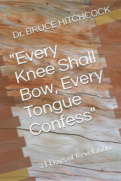 Every Knee Shall Bow, Every Tongue Confess: 31 Days of Revelation (Paperback)