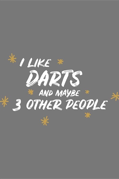 I Like Darts and Maybe 3 Other People: Small 6x9 Notebook, Journal or Planner, 110 Lined Pages, Christmas, Birthday or Anniversary Gift Idea (Paperback)