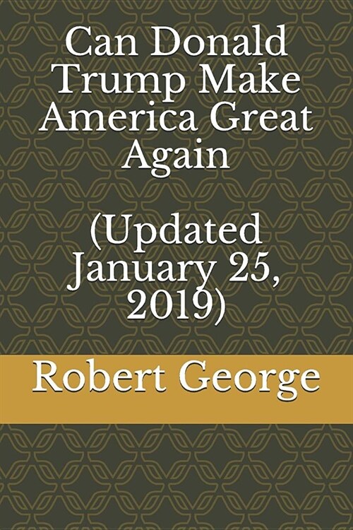 Can Donald Trump Make America Great Again (Updated January 25, 2019) (Paperback)
