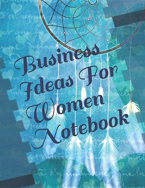 Business Ideas for Women Notebook: 154 Pages Large 8.5 X 11in Size to Record Your Great Plans Boho Blue Dreamcatcher Collage Cover (Paperback)