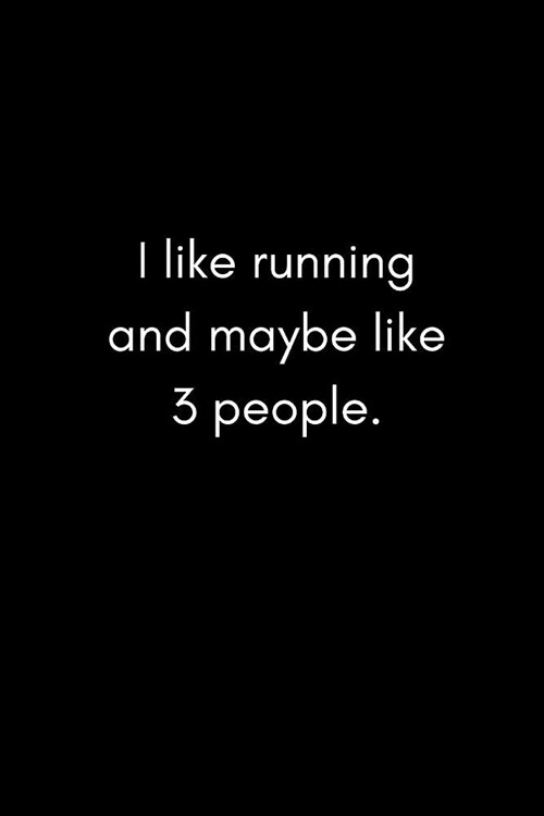 I Like Running and Maybe Like 3 People: Funny Ironic Sarcastic Runners Gag Gift Small Blank Lined Notebook (Adult Banter Desk Notepad Series) (Paperback)