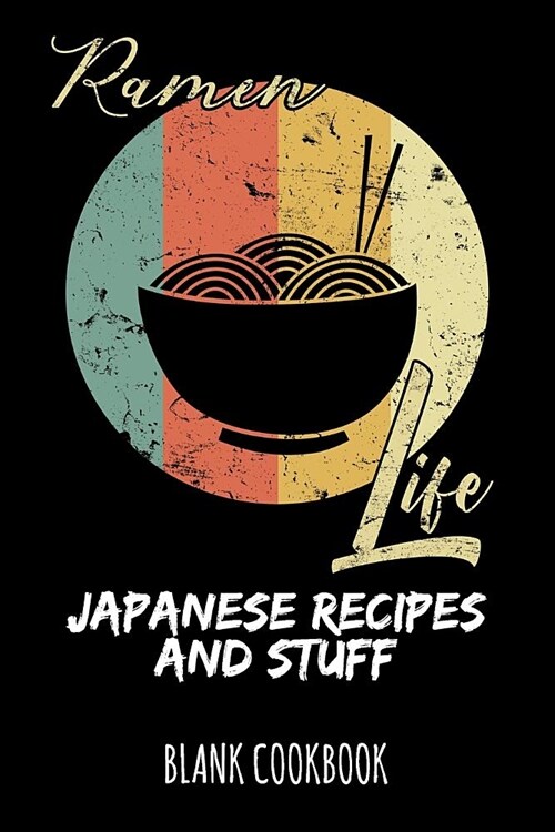 Ramen Life - Japanese Recipes and Stuff: Blank Cookbook (Paperback)
