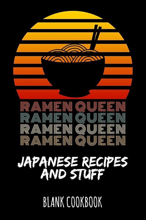 Ramen Queen - Japanese Recipes and Stuff: Blank Cookbook (Paperback)