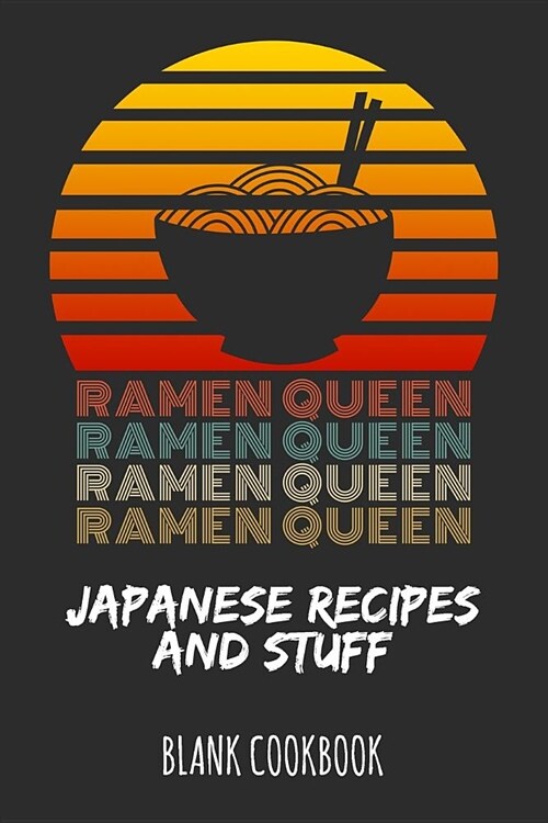 Ramen Queen - Japanese Recipes and Stuff: Blank Cookbook (Paperback)