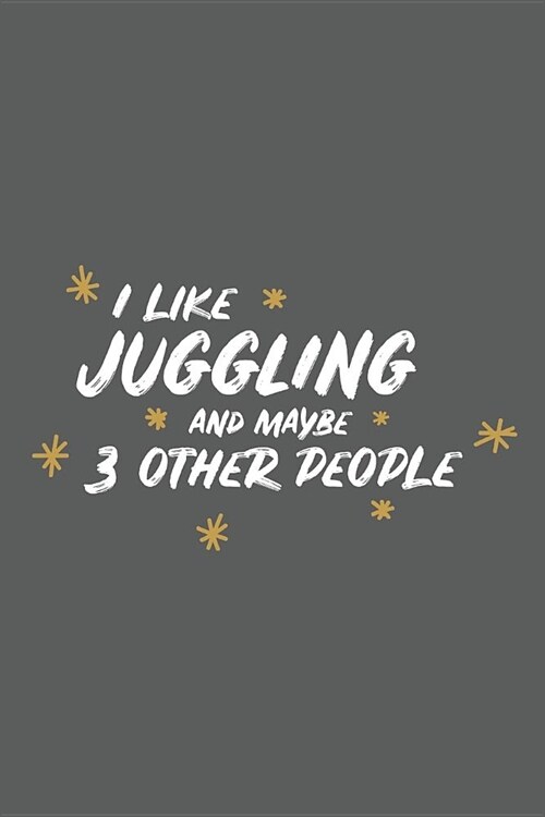 I Like Juggling and Maybe 3 Other People: Small 6x9 Notebook, Journal or Planner, 110 Lined Pages, Christmas, Birthday or Anniversary Gift Idea (Paperback)