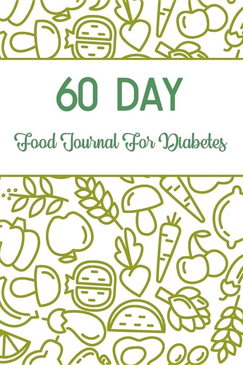 60 Day Food Journal for Diabetes: Diabetic Food Log Book to Control Blood Sugar and Pressure Monitoring (Paperback)