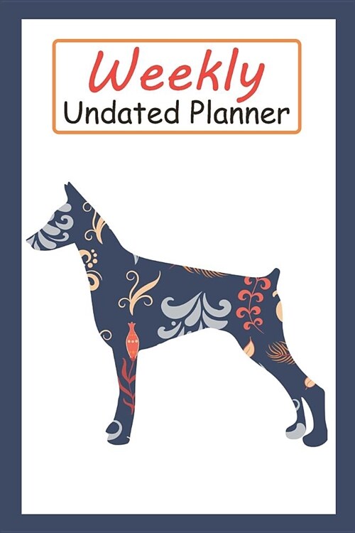 Weekly Undated Planner: 52 Weeks Planner with Blue Flower Doberman Dog Pattern and Gratitude Journal Section (Agenda, Organizer, Notes, Goals (Paperback)