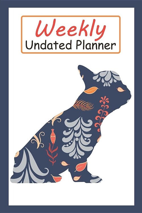Weekly Undated Planner: 52 Weeks Planner with Blue Flower French Bulldog Dog Pattern and Gratitude Journal Section (Agenda, Organizer, Notes, (Paperback)