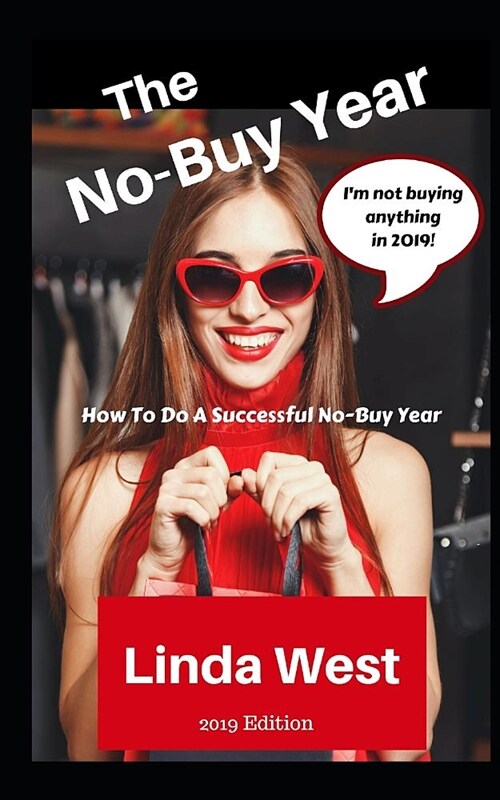 The No-Buy Year: An Easy Guide on How to Do a No-Buy Year in 2019 (Paperback)