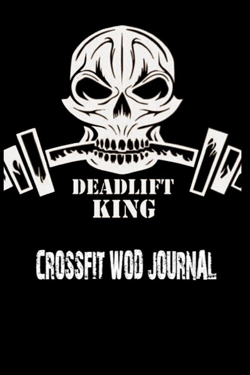 Deadlift King. Crossfit Wod Journal: Workout Log Book and Tracker. Wod Logbook (Paperback)
