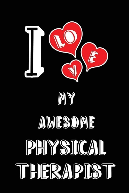 I Love My Awesome Physical Therapist: Blank Lined 6x9 Love Your Physical Therapist Medicaljournal/Notebooks as Gift for Birthday, Valentines Day, Ann (Paperback)
