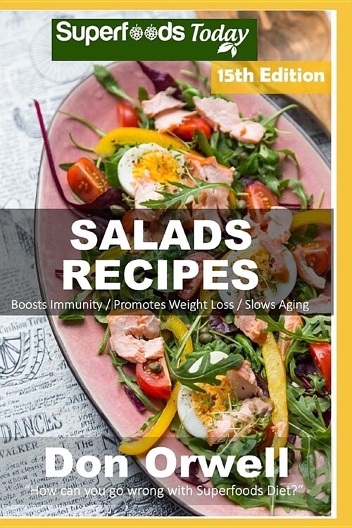 Salad Recipes: Over 200 Quick & Easy Gluten Free Low Cholesterol Whole Foods Recipes Full of Antioxidants & Phytochemicals (Paperback)