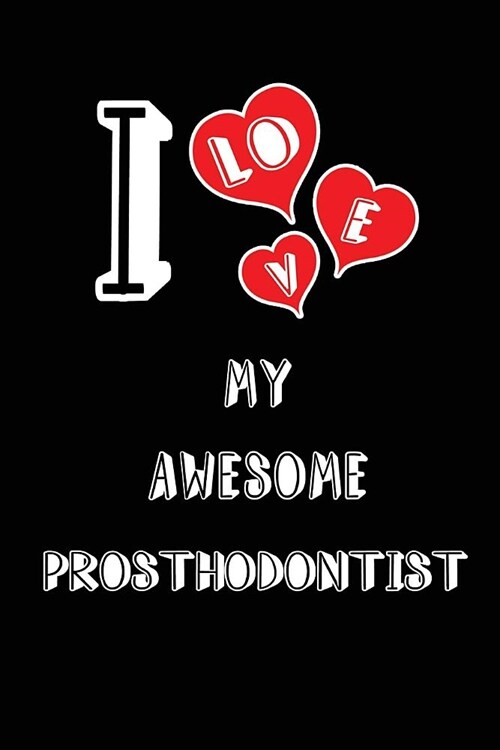 I Love My Awesome Prosthodontist: Blank Lined 6x9 Love Your Prosthodontist Medicaljournal/Notebooks as Gift for Birthday, Valentines Day, Anniversary (Paperback)