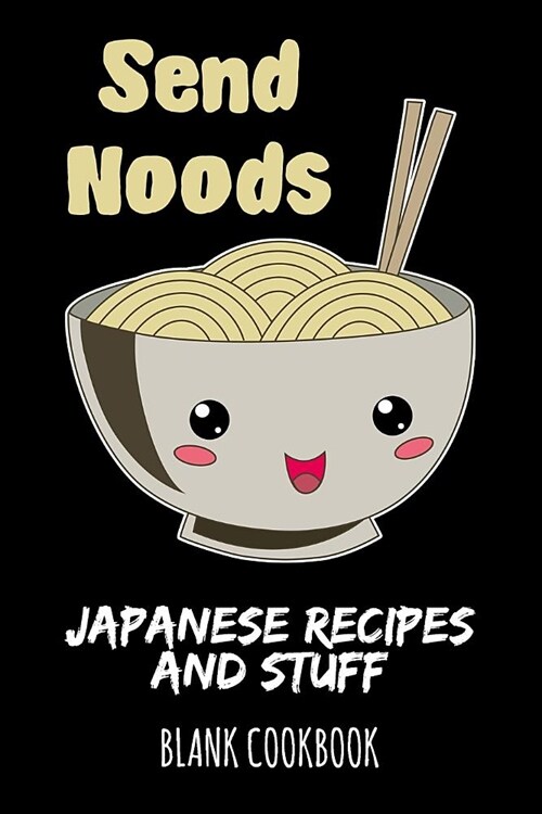 Send Noods - Japanese Recipes and Stuff: Blank Cookbook (Paperback)