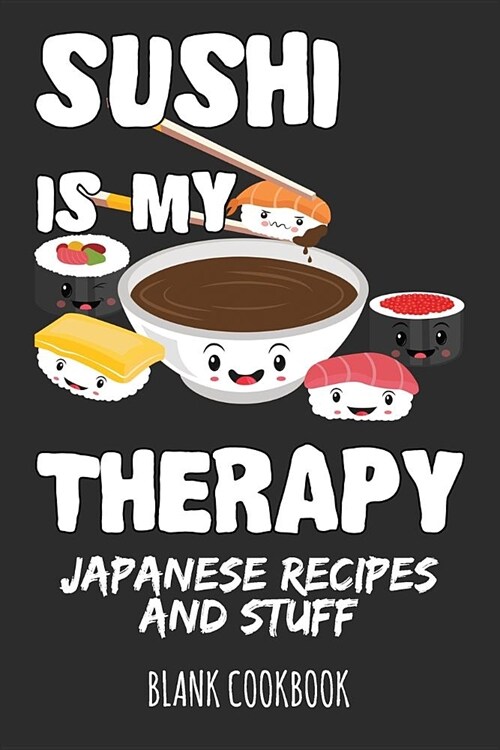 Sushi Is My Therapy - Japanese Recipes and Stuff: Blank Cookbook (Paperback)