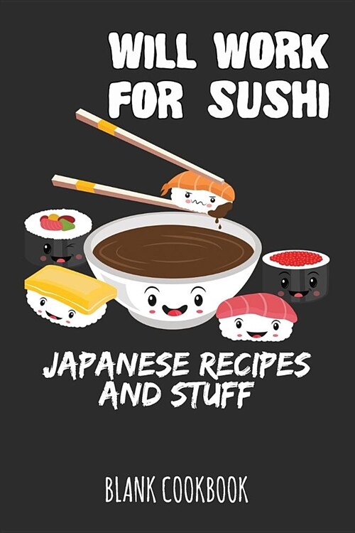 Will Work for Sushi - Japanese Recipes and Stuff: Blank Cookbook (Paperback)