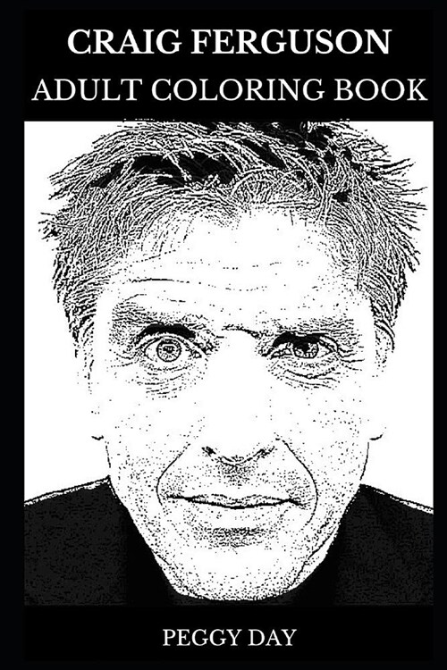 Craig Ferguson Adult Coloring Book: The Late Night Host and Legendary Comedian, Acclaimed Author and Actor Inspired Adult Coloring Book (Paperback)