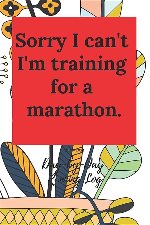 Sorry I Cant Im Training for a Marathon: Day-By-Day Running Log 2019-2021 (Paperback)