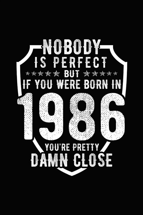 Nobody Is Perfect But If You Were Born in 1986 Youre Pretty Damn Close: Birthday Notebook for Your Friends That Love Funny Stuff (Paperback)