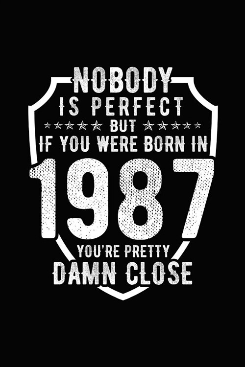 Nobody Is Perfect But If You Were Born in 1987 Youre Pretty Damn Close: Birthday Notebook for Your Friends That Love Funny Stuff (Paperback)