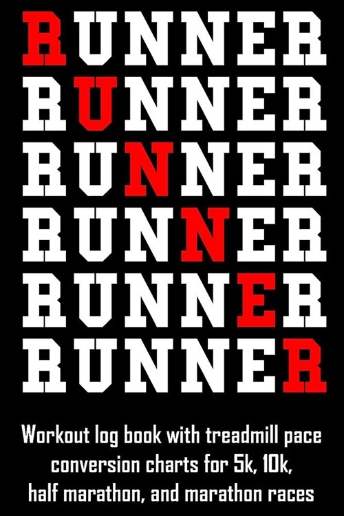 Runner: Workout Log Book with Treadmill Pace Conversion Charts for 5k, 10k, Half Marathon, and Marathon Races (Paperback)