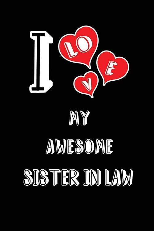 I Love My Awesome Sister in Law: Blank Lined 6x9 Love Journal/Notebooks as Gift for Birthday, Valentines Day, Anniversary, Thanks Giving, Christmas, (Paperback)