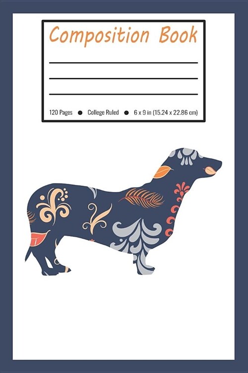 Composition Book: Dachshund Dog Blue Flower Pattern College Ruled Pages for Pet Lovers (Exercise Book, Notebook, Journal) (Paperback)