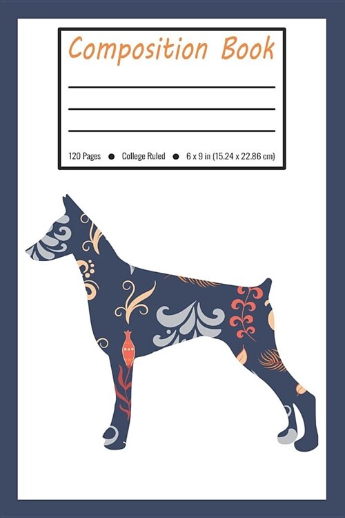 Composition Book: Doberman Dog Blue Flower Pattern College Ruled Pages for Pet Lovers (Exercise Book, Notebook, Journal) (Paperback)