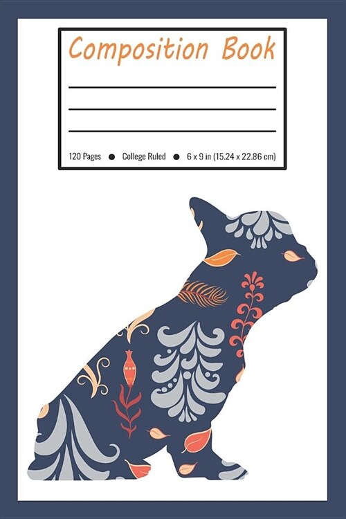 Composition Book: French Bulldog Dog Blue Flower Pattern College Ruled Pages for Pet Lovers (Exercise Book, Notebook, Journal) (Paperback)
