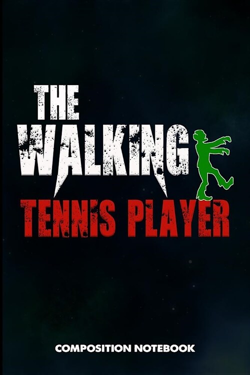 The Walking Tennis Player: Composition Notebook, Scary Zombie Birthday Journal Gift for Coach Racket Sport Lovers to Write on (Paperback)