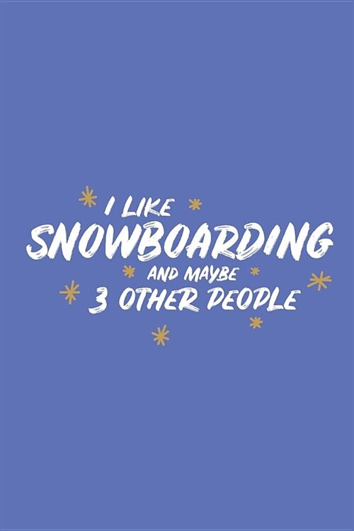 I Like Snowboarding and Maybe 3 Other People: Small 6x9 Notebook, Journal or Planner, 110 Lined Pages, Christmas, Birthday or Anniversary Gift Idea (Paperback)