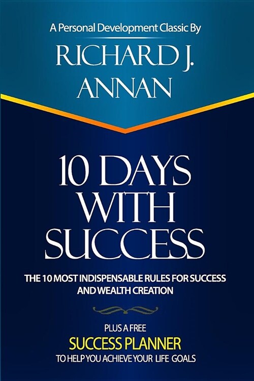 10 Days with Success: The 10 Most Indispensable Rules for Success and Wealth Creation (Paperback)