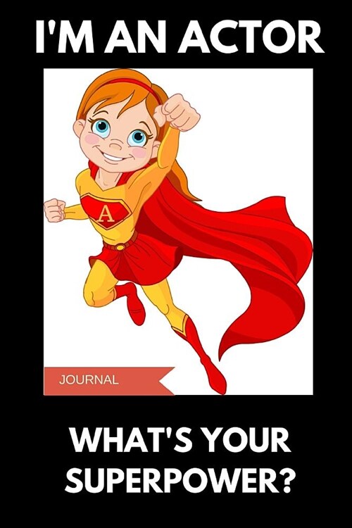 Im an Actor Whats Your Superpower Journal: A Notebook for Performers (Paperback)
