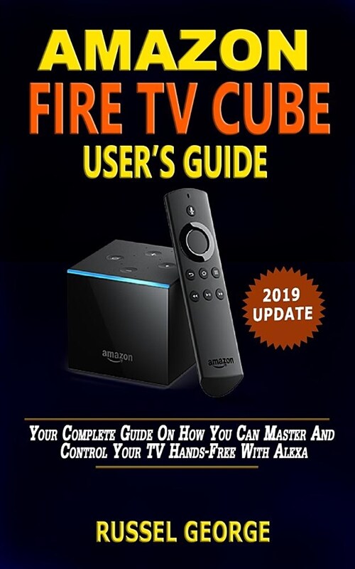 Amazon Fire TV Cube: Your Complete Picture Guide on How You Can Master and Control Your TV Hands-Free with Alexa (Paperback)