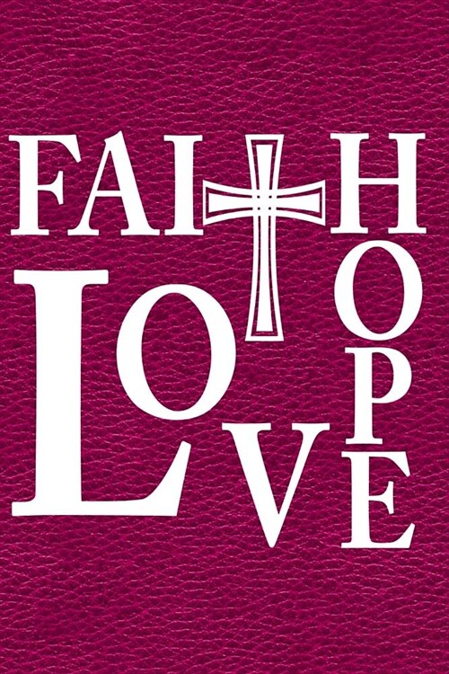 Faith Hope Love: Journal, Notebook, Diary or Sketchbook with Dot Grid Paper (Paperback)