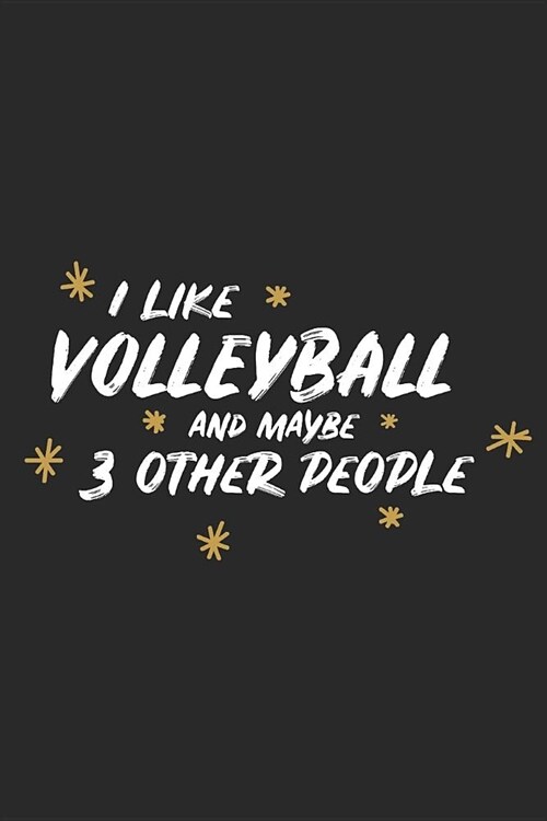 I Like Volleyball and Maybe 3 Other People: Small 6x9 Notebook, Journal or Planner, 110 Lined Pages, Christmas, Birthday or Anniversary Gift Idea (Paperback)