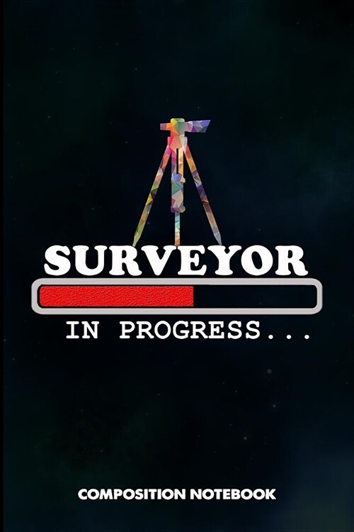 Surveyor in Progress: Composition Notebook, Birthday Journal Gift for Land Testing Professionals to Write on (Paperback)