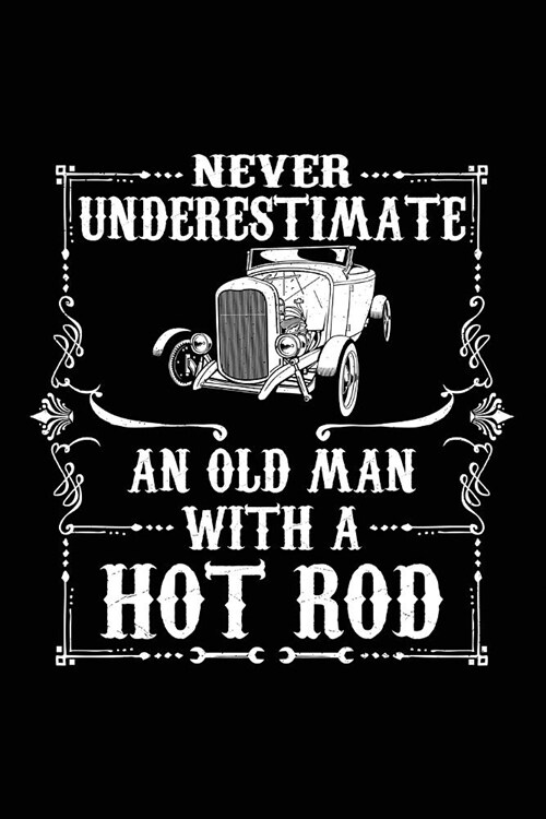 Never Underestimate an Old Man with a Hot Rod: Notebook Journal (Paperback)