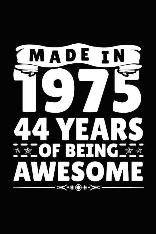 Made in 1975 44 Years of Being Awesome: Birthday Notebook for Your Friends That Love Funny Stuff (Paperback)