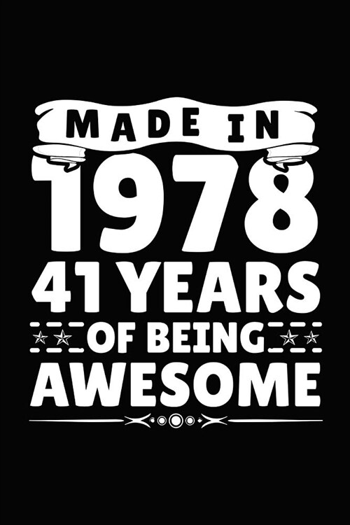 Made in 1978 41 Years of Being Awesome: Birthday Notebook for Your Friends That Love Funny Stuff (Paperback)