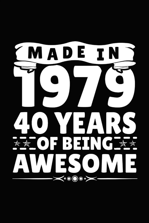 Made in 1979 40 Years of Being Awesome: Birthday Notebook for Your Friends That Love Funny Stuff (Paperback)