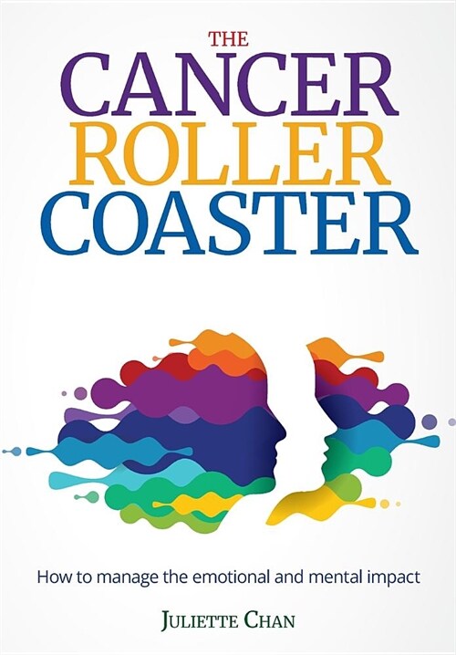 The Cancer Roller Coaster: How to Manage the Emotional and Mental Impact (Paperback)