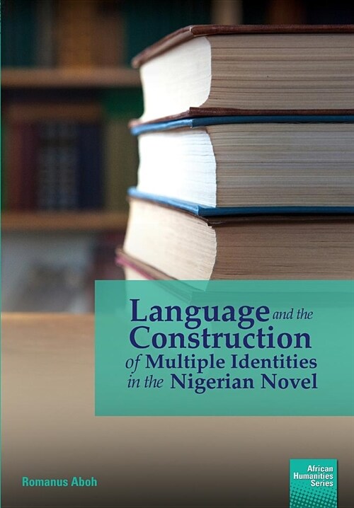 Language and the Construction of Multiple Identities in the Nigerian Novel (Paperback)